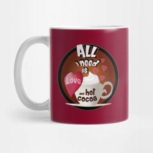 all i need is love and hot cocoa Mug